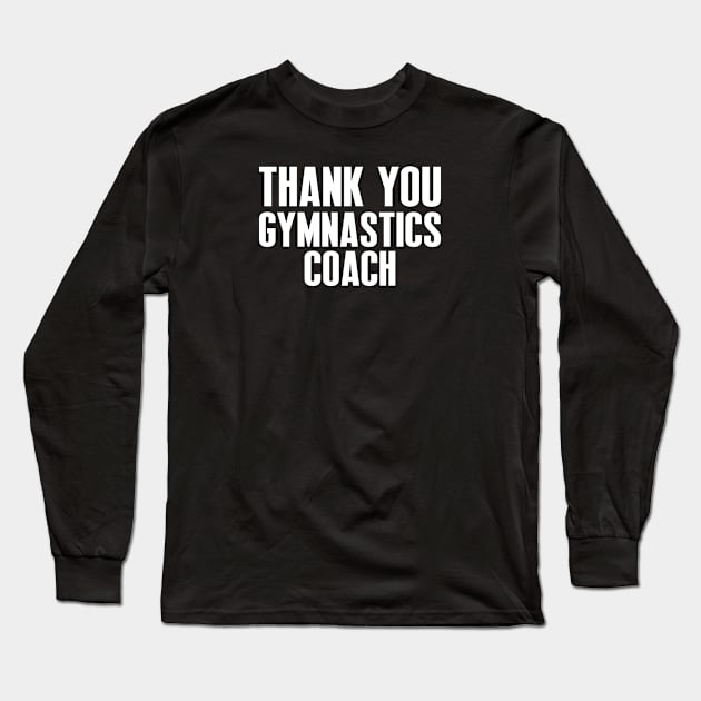 Thank You Gymnastics Coach - Best Fitness Gifts - Funny Gym Long Sleeve T-Shirt by xoclothes